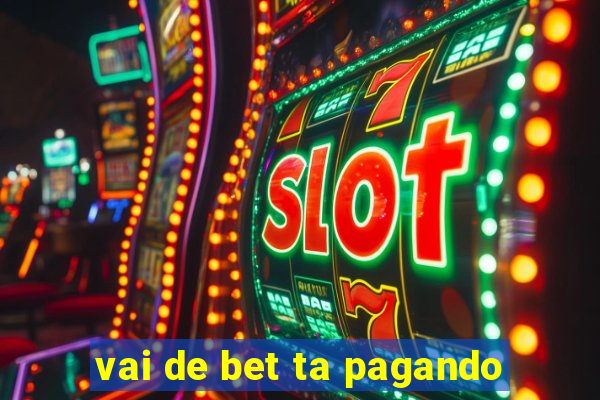 vai de bet ta pagando